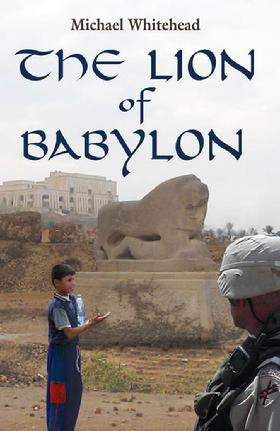 The Lion of Babylon is a novel on the Iraq war by Michael Whitehead. Haidar is an orphaned Iraqi boy who can see the future. The source of his special talent is a 2,500 year old statue called the Lion of Babylon. 